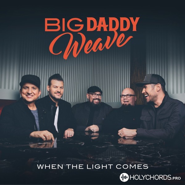 Big Daddy Weave - Walking in the Light of Your Love