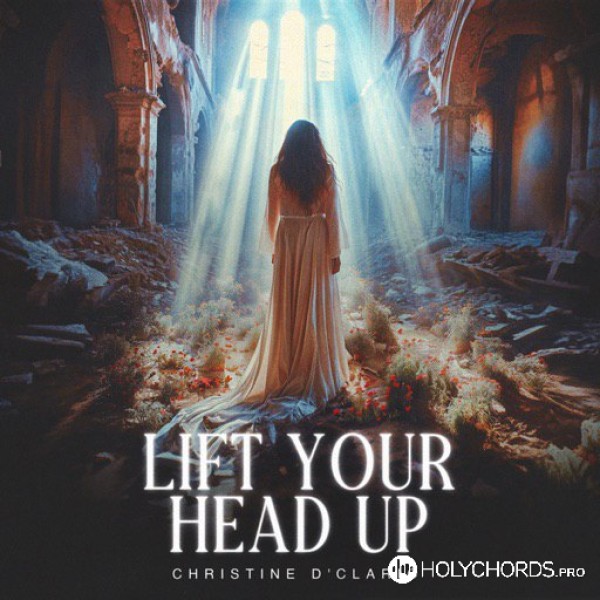 Christine D'Clario - Lift Your Head Up