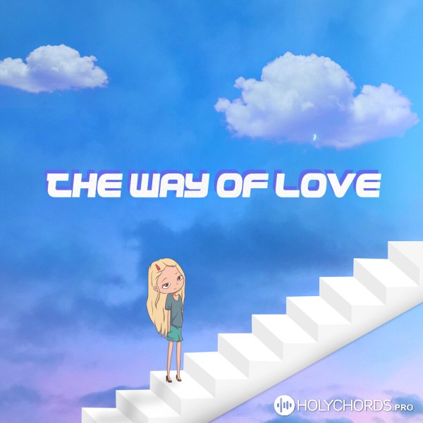 The Way of Love - Любовь Твоя сильна