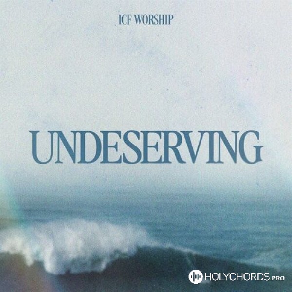 ICF Worship - Undeserving (Ready For You)