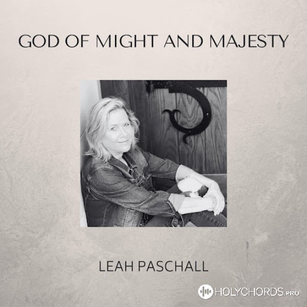 Leah Paschall - God of Might and Majesty