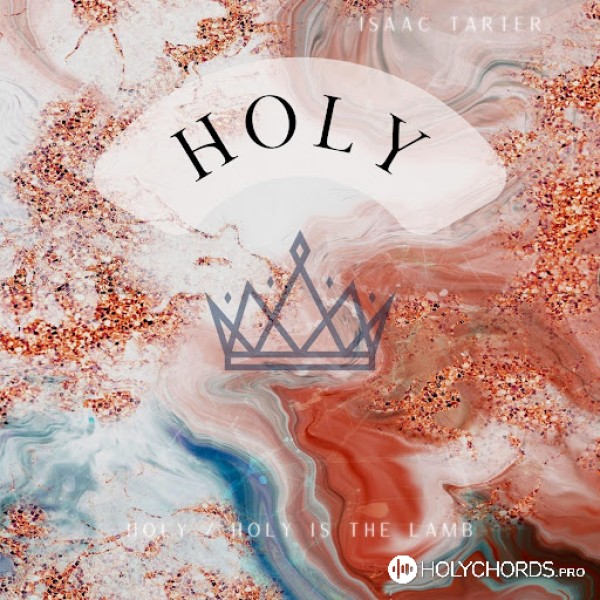 Isaac Tarter - Holy / Holy Is The Lamb