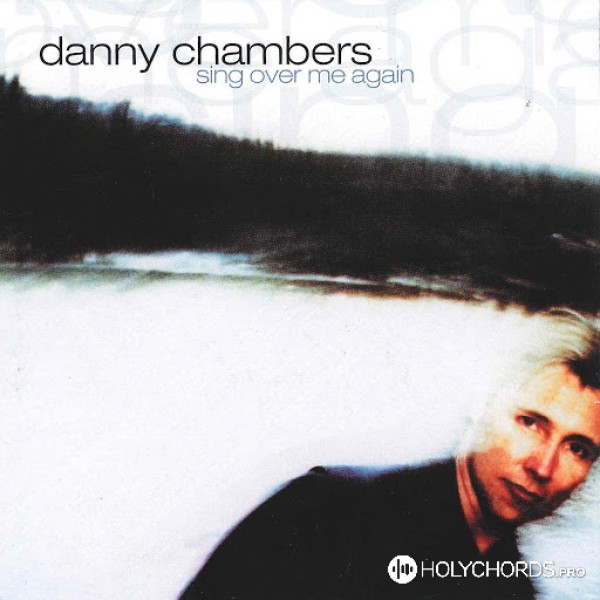 Danny Chambers - Sing over me again
