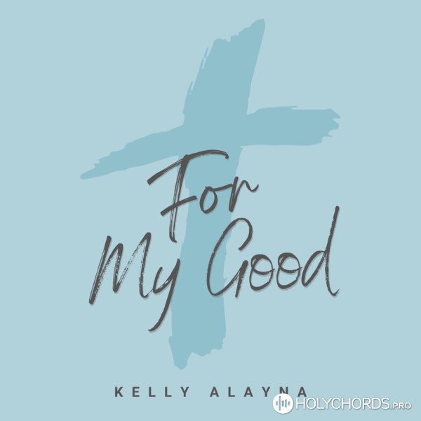 Kelly Alayna - For My Good
