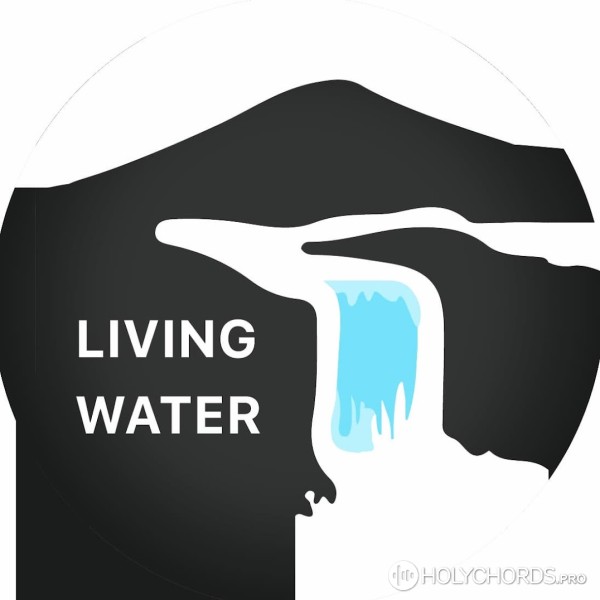 Living Water CHG - Мої джерела у Тобі, мій Боже