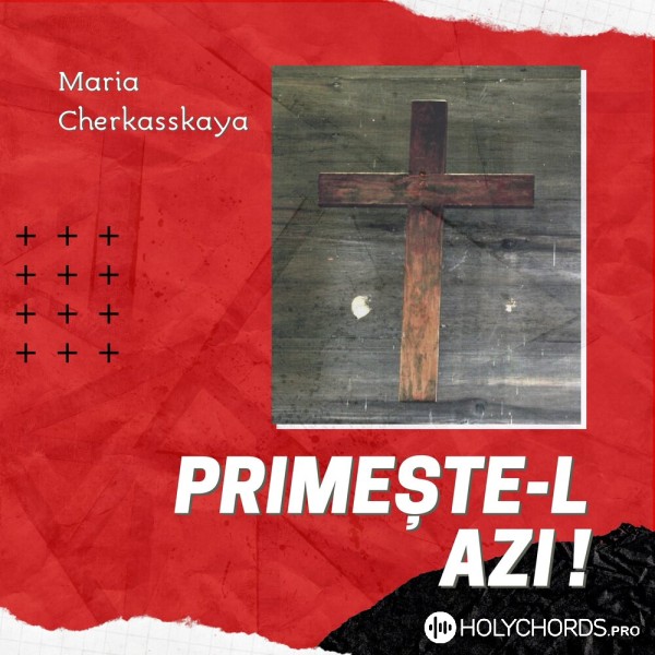 Maria Cherkasskaya - Primește-L Azi