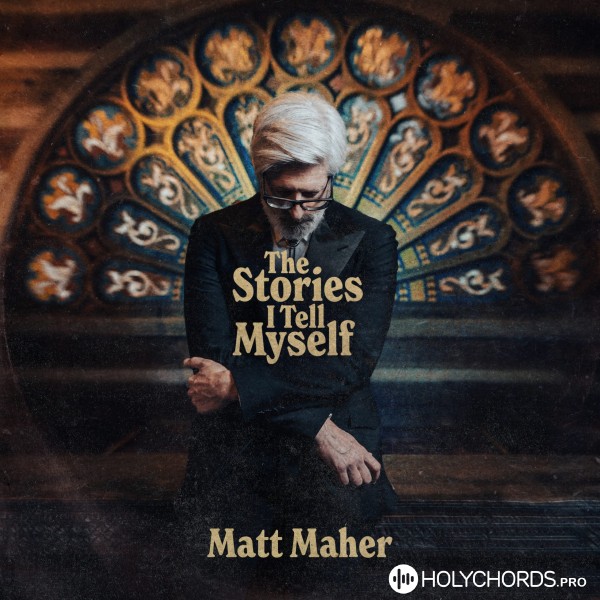 Matt Maher - The Stories I Tell Myself