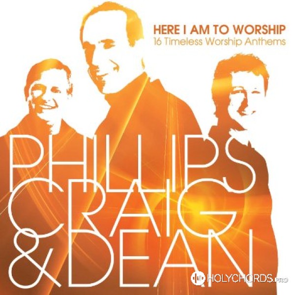 Phillips, Craig & Dean - Here I Am to Worship