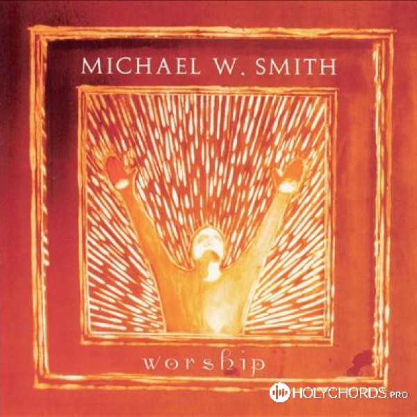 Michael W. Smith - Let it rain