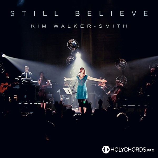Kim Walker-Smith - Still believe