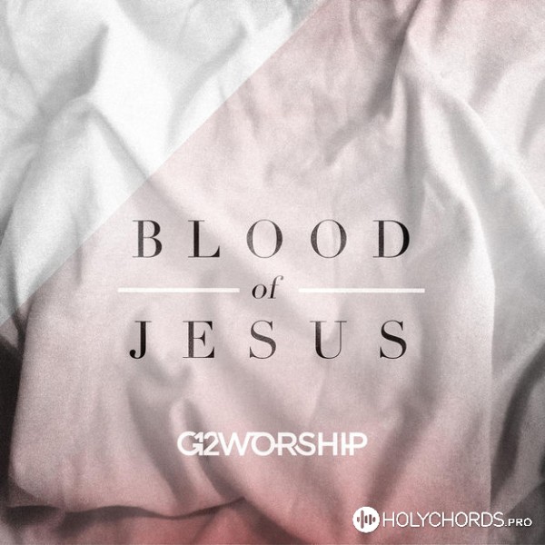 G12 Worship - Blood of Jesus