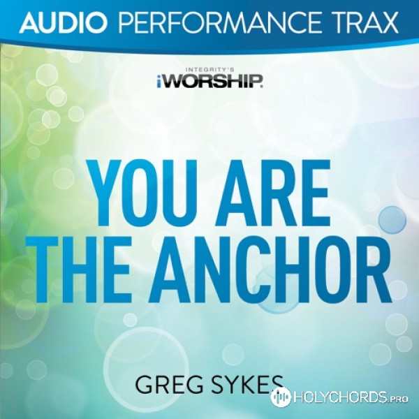Greg Sykes - You Are the Anchor
