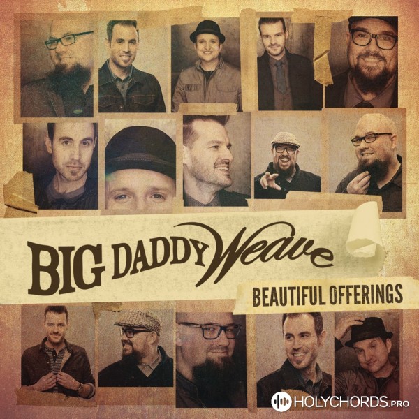 Big Daddy Weave - You're Gonna Love Him