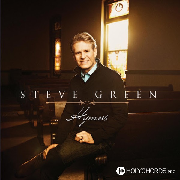 Steve Green - My faith looks up to Thee