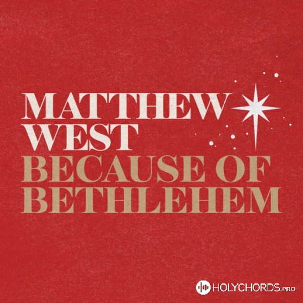 Matthew West - Because Of Bethlehem