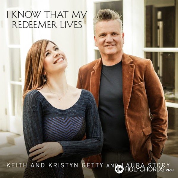 Keith & Kristyn Getty - I Know That My Redeemer Lives