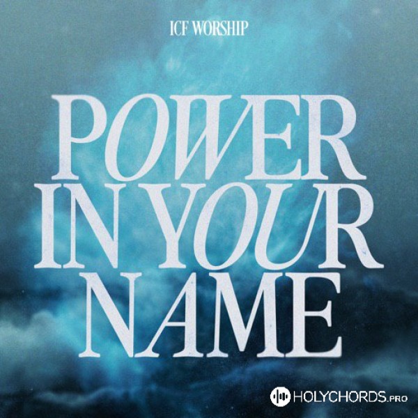 ICF Worship - Power In Your Name