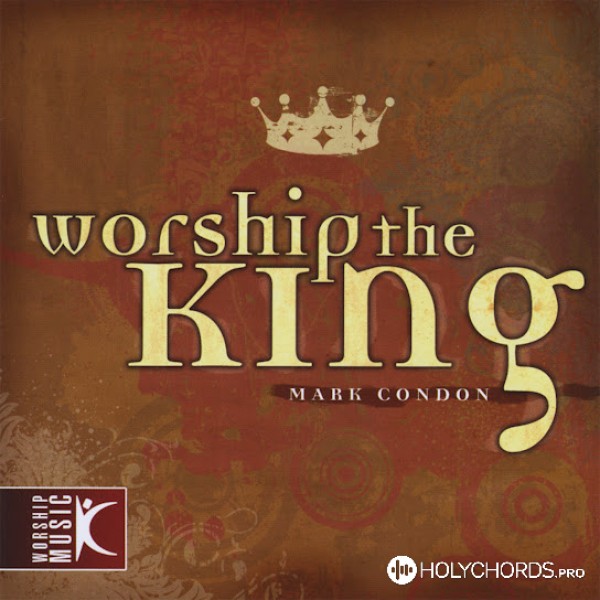 Mark Condon - Worship The King