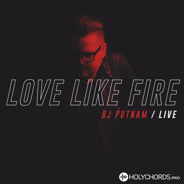 BJ Putnam - Love Like Fire (Live)