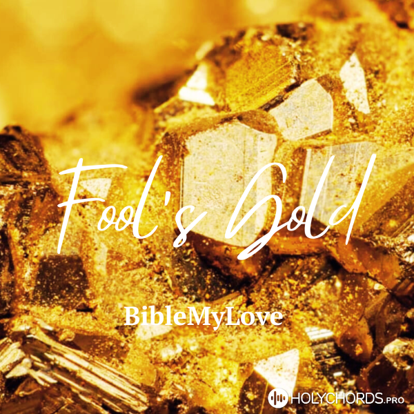 BibleMyLove - Fool's Gold