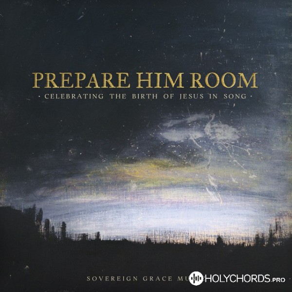Sovereign Grace Music - Prepare Him Room