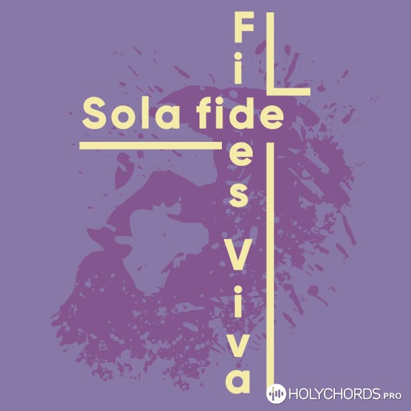 Sola Fide - Fides Viva - Верим мы
