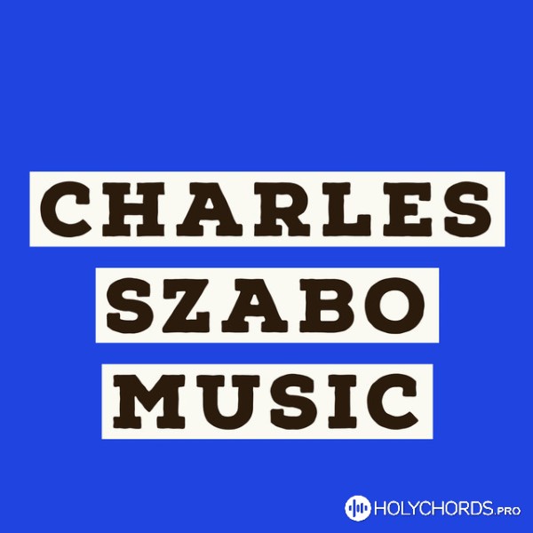 Charles Szabo Music - There's within my heart a melody