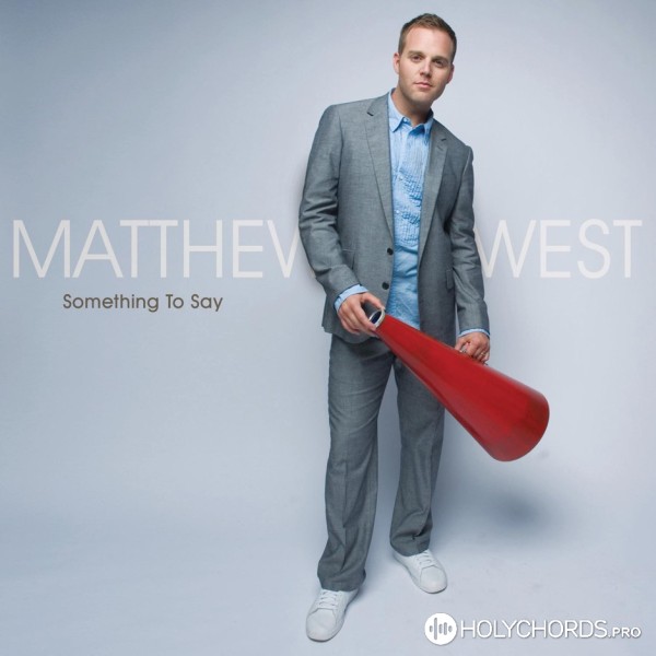 Matthew West - Ты – то, для чего живу