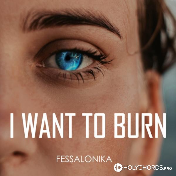 FESSALONIKA - I Want to Burn