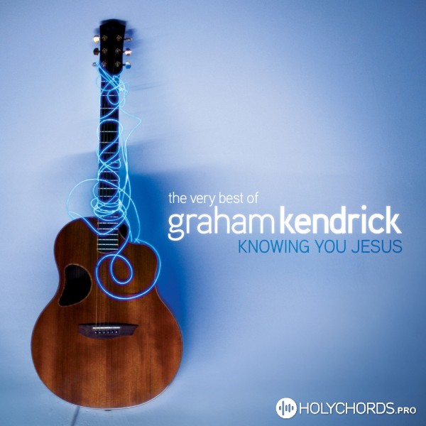 Graham Kendrick - Knowing You Jesus