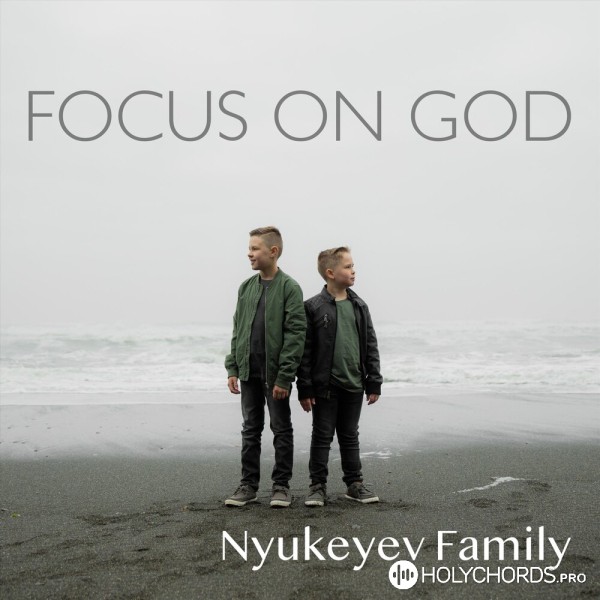 Nyukeyev Family - Focus on God