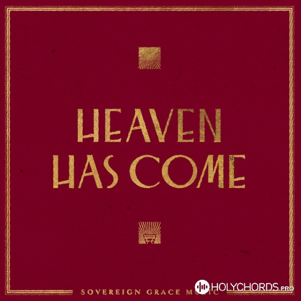 Sovereign Grace Music - Heaven Has Come To Us
