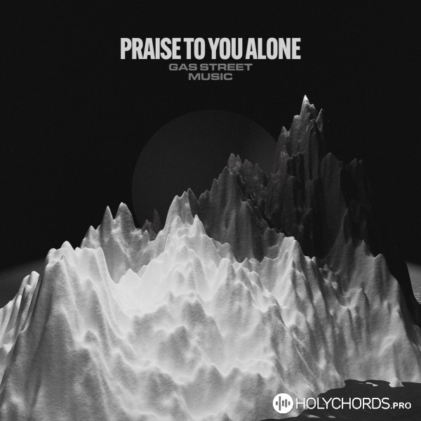 Gas Street Music - Praise To You Alone