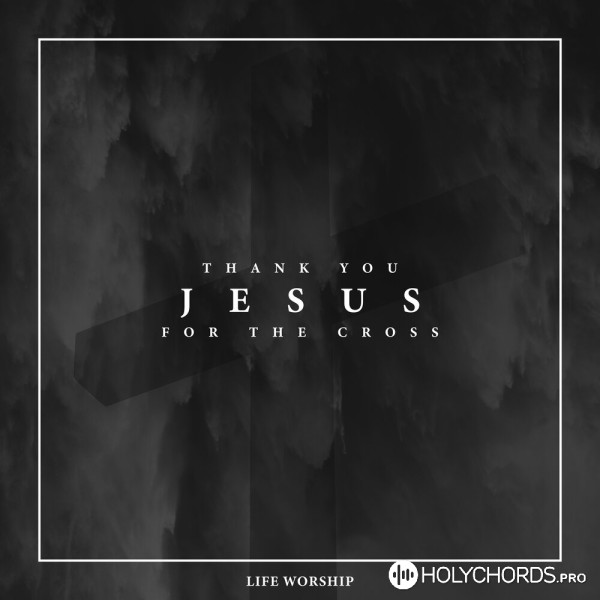 LIFE Worship - Thank You Jesus for the Cross