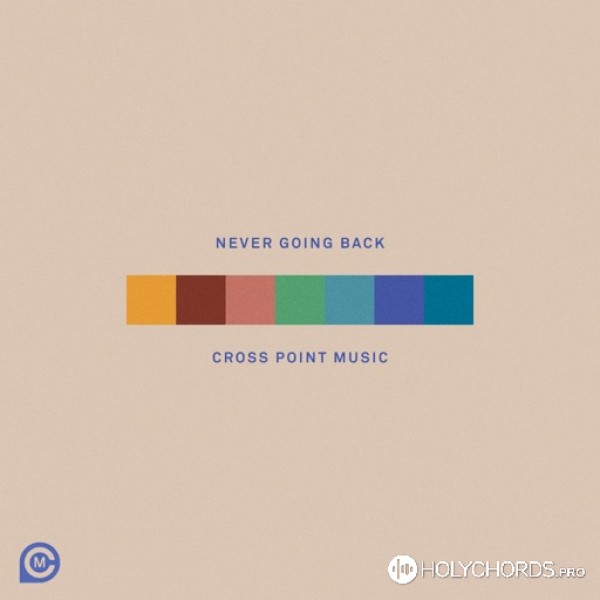 Cross Point Music - Never Going Back