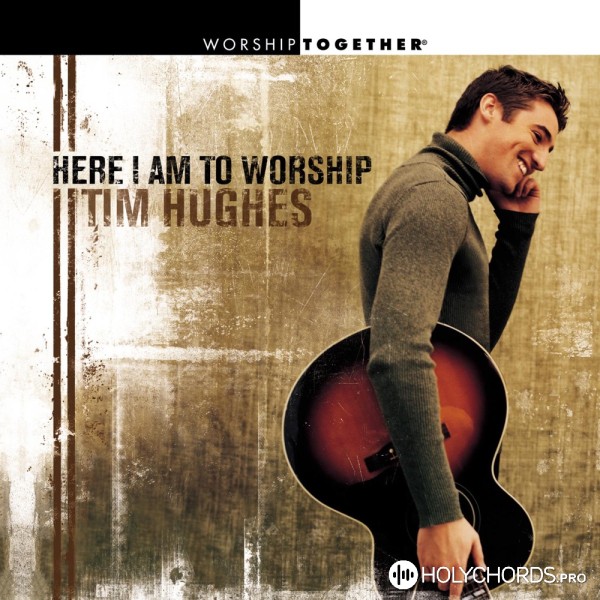 Tim Hughes - Here I Am to Worship