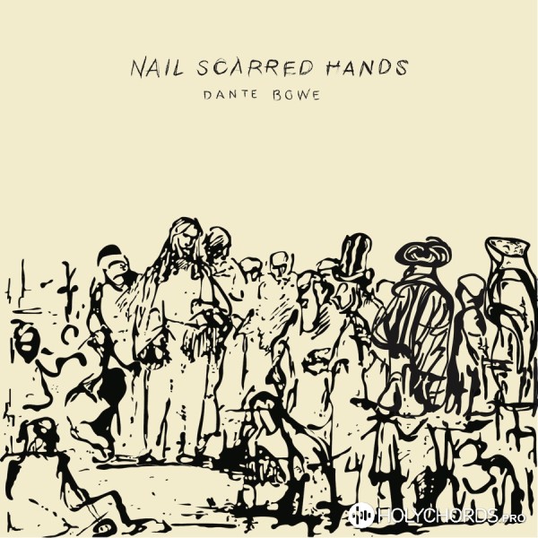 Dante Bowe - Nail Scarred Hands
