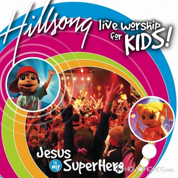 Hillsong Kids - Jesus Is My Superhero