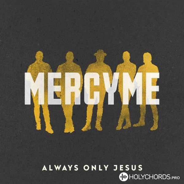 MercyMe - Always Only Jesus