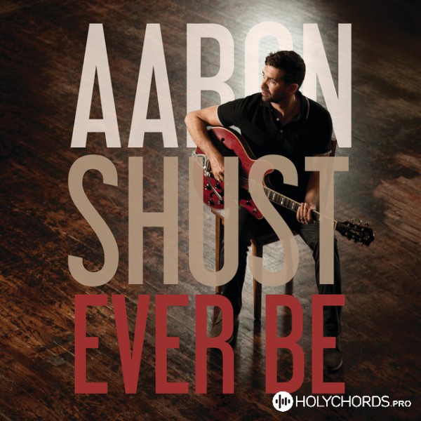 Aaron Shust - Ever Be