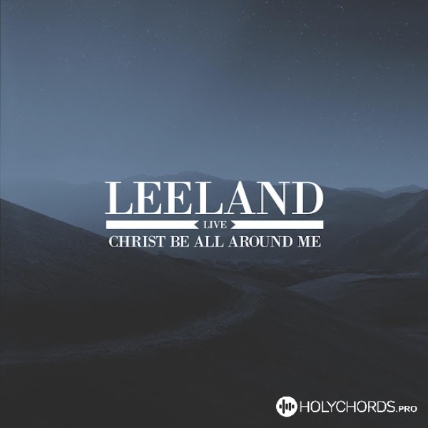 Leeland - Christ Be All Around Me