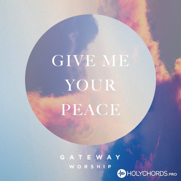 Gateway Worship - Give Me Your Peace